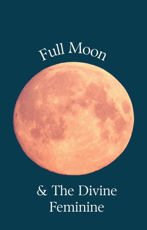 Image of a Full Moon on a dark blue background with the name of an event called: Full Moon & The Feminine Devine